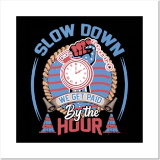 slow down we get paid by the hour working tools laborer tee Posters and Art